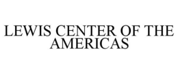 LEWIS CENTER OF THE AMERICAS
