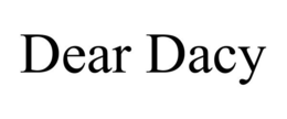 DEAR DACY