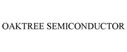 OAKTREE SEMICONDUCTOR