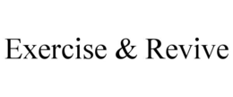 EXERCISE & REVIVE