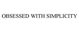 OBSESSED WITH SIMPLICITY