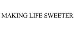 MAKING LIFE SWEETER