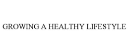 GROWING A HEALTHY LIFESTYLE