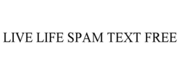 LIVE LIFE SPAM TEXT FREE