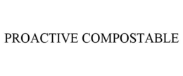 PROACTIVE COMPOSTABLE