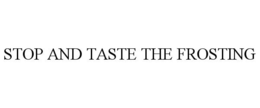 STOP AND TASTE THE FROSTING