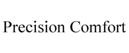 PRECISION COMFORT