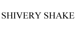 SHIVERY SHAKE