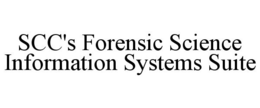 SCC'S FORENSIC SCIENCE INFORMATION SYSTEMS SUITE