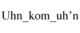 UHN_KOM_UH'N