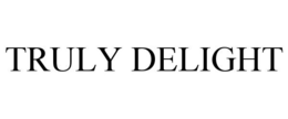 TRULY DELIGHT