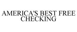 AMERICA'S BEST FREE CHECKING