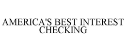 AMERICA'S BEST INTEREST CHECKING