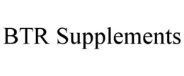 BTR SUPPLEMENTS