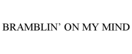 BRAMBLIN' ON MY MIND