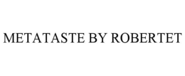 METATASTE BY ROBERTET