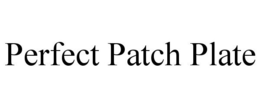 PERFECT PATCH PLATE
