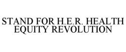 STAND FOR H.E.R. HEALTH EQUITY REVOLUTION