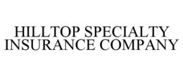 HILLTOP SPECIALTY INSURANCE COMPANY