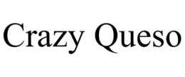 CRAZY QUESO