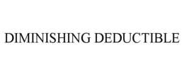 DIMINISHING DEDUCTIBLE