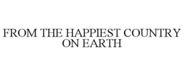 FROM THE HAPPIEST COUNTRY ON EARTH