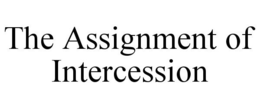 THE ASSIGNMENT OF INTERCESSION
