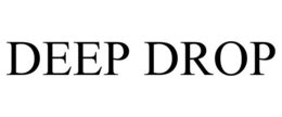 DEEP DROP
