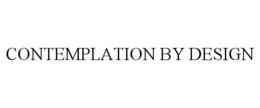 CONTEMPLATION BY DESIGN