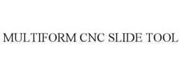MULTIFORM CNC SLIDE TOOL