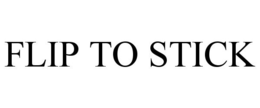 FLIP TO STICK