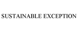 SUSTAINABLE EXCEPTION
