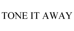 TONE IT AWAY
