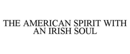 THE AMERICAN SPIRIT WITH AN IRISH SOUL