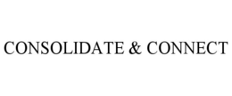 CONSOLIDATE & CONNECT
