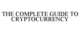 THE COMPLETE GUIDE TO CRYPTOCURRENCY