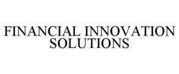 FINANCIAL INNOVATION SOLUTIONS
