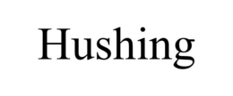 HUSHING