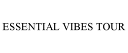 ESSENTIAL VIBES TOUR