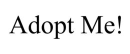 ADOPT ME!