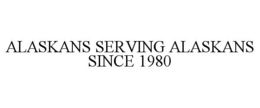 ALASKANS SERVING ALASKANS SINCE 1980