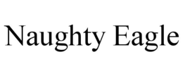 NAUGHTY EAGLE