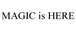 MAGIC IS HERE