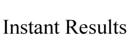 INSTANT RESULTS