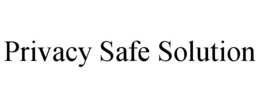 PRIVACY SAFE SOLUTION