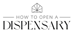 HOW TO OPEN A DISPENSARY