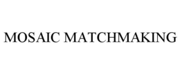MOSAIC MATCHMAKING