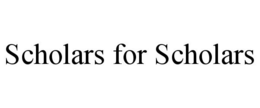 SCHOLARS FOR SCHOLARS