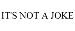 IT'S NOT A JOKE