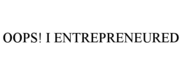 OOPS! I ENTREPRENEURED